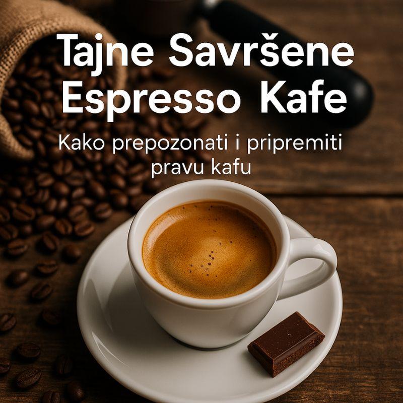 Tajne Savršene Espresso Kafe: Kako Prepoznati i Pripremiti Pravu Kafu